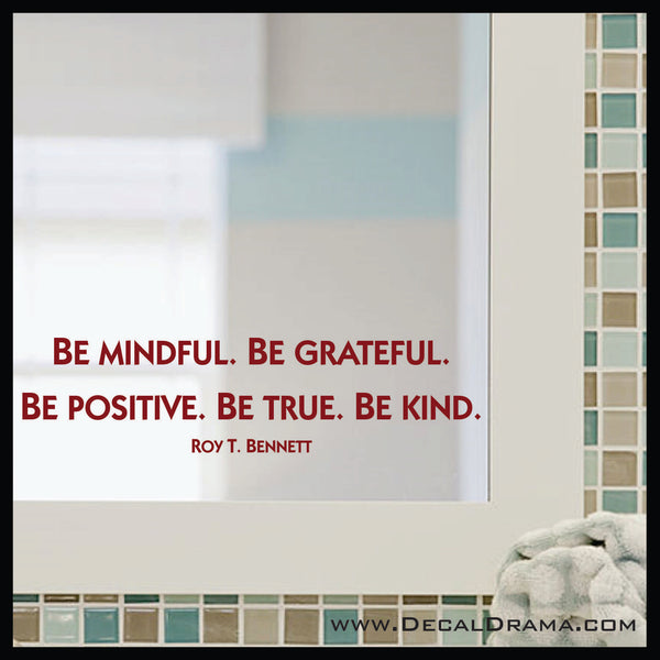 Be Mindful. Be Grateful. Be Positive. Be True. Be Kind. Roy T Bennett Mirror Motivator Vinyl Decal