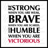 Be Strong when You are Weak Brave when You are Scared and Humble when You are VICTORIOUS  Fitness Motivation Vinyl Wall Decal