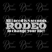 Rodeo All I need is 8 seconds to Change Your Life Vinyl Car/Laptop Decal