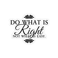 Do What is Right, Not What Is Easy, Stickers, Die-Cut