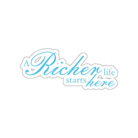 A Richer Life Starts Here, Outdoor Stickers, Die-Cut