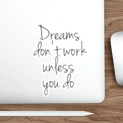 Dreams Don't Work Unless You Do, Stickers, Die-Cut