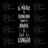 A Hero is Someone Who is Brave for a Little Bit Longer Vinyl Decal
