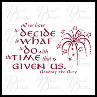 All We Have to Decide is What to DO with the TIME that is Given Us, Gandalf Vinyl Decal