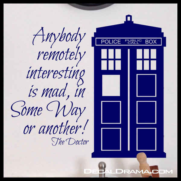 Anybody Remotely Interesting is MAD, In Some Way or Another! Doctor Who, TARDIS, Vinyl Wall Decal