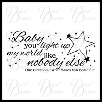 Baby You Light Up My World Like Nobody Else, One Direction What Makes You Beautiful lyrics Vinyl Wall Decal