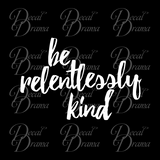 Be Relentlessly Kind Mirror Motivator Vinyl Decal