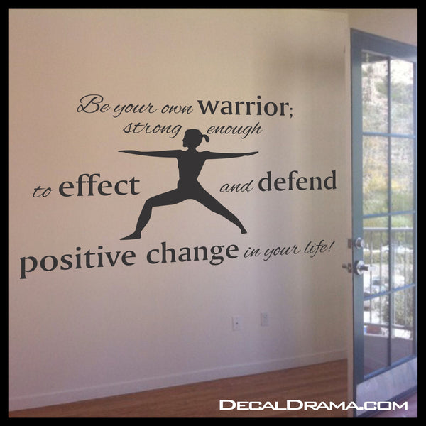 Be Your Own Warrior Strong Enough To Effect And Defend Positive Change In Your Life, Motivational Vinyl Wall Decal