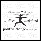 Be Your Own Warrior Strong Enough To Effect And Defend Positive Change In Your Life, Motivational Vinyl Wall Decal