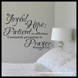 Be Joyful in hope Patient in Affliction Constantly Persisting in Prayer, Inspired By Romans 12:12, Bible New Testament Scripture Verse Vinyl Wall Decal