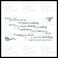 Because children grow up LARGE,...So quiet down, cobwebs; dust, go to sleep. I'm rocking my baby Babies don't keep, Ruth Hamilton Vinyl Wall Decal