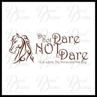 Do not DARE NoT to DARE Vinyl Decal | Aslan Chronicles of Narnia CS Lewis The Horse and His Boy