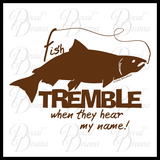 Fish TREMBLE When They Hear My Name Vinyl Wall Decal