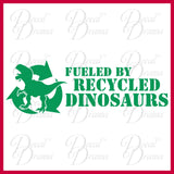 Fueled by Recycled Dinosaurs Vinyl Car Decal