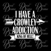 I Have a CROWLEY Addiction King of Hell, TVs Supernatural-inspired Fan Art, Vinyl Car/Laptop Decal