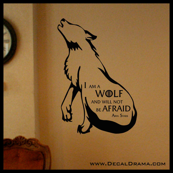 I am a WOLF and will not Be Afraid Direwolf Arya Stark, GoT Game of Thrones, Vinyl Wall Decal