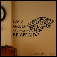 I am a WOLF and will not Be Afraid, STARK Direwolf, GoT Game of Thrones, Vinyl Wall Decal