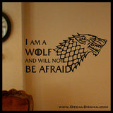 I am a WOLF and will not Be Afraid, STARK Direwolf, GoT Game of Thrones, Vinyl Wall Decal