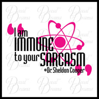 I am IMMUNE to Your Sarcasm! Dr Sheldon Cooper The Big Bang Theory Vinyl Wall Decal