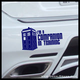 I'm a COMPANION in Training with TARDIS graphic, BBC's Doctor Who-inspired Vinyl Car/Laptop Decal