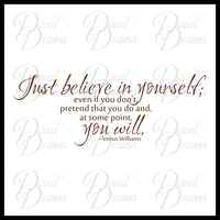 Just BELIEVE In Yourself Pretend You Do YOU WILL Venus Williams Vinyl Wall Decal