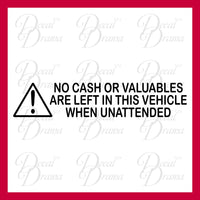 No Cash or Valuables are Left in this Vehicle when Unattended Vinyl Car/Laptop Decal