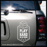 Play Hard or Go Home Volleyball Vinyl Car/Laptop Decal