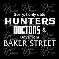 Sorry I Only Date HUNTERS DOCTORS and Boys from BAKER Street, SuperWhoLock-inspired Fan Art Vinyl Car/Laptop Decal