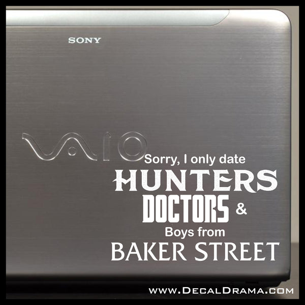 Sorry I Only Date HUNTERS DOCTORS and Boys from BAKER Street, SuperWhoLock-inspired Fan Art Vinyl Car/Laptop Decal