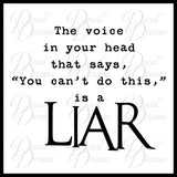The Voice In Your Head That Says You Can't Do This, Is A LIAR, Fitness Motivation Vinyl Wall Decal