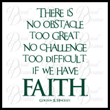 No Obstacle too Great no Challenge too Difficult FAITH Gordon Hinckley Vinyl Wall Decal