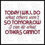 Today I will Do what Others Won't So Tomorrow I Can Do What Others Cannot Vinyl Wall Decal