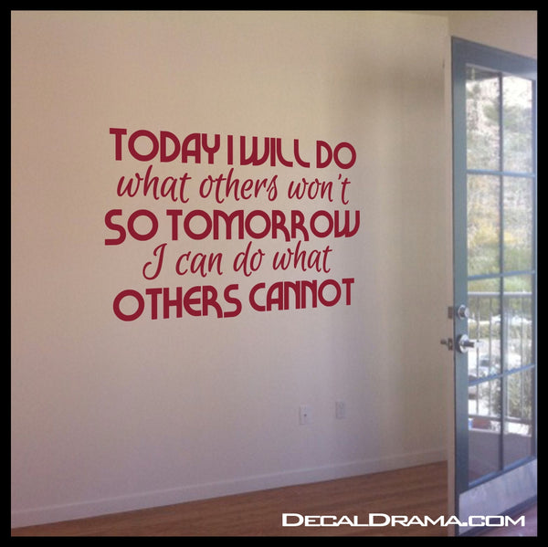 Today I will Do what Others Won't So Tomorrow I Can Do What Others Cannot Vinyl Wall Decal