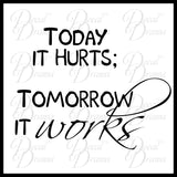 TODAY It HURTS, TOMORROW It WORKS, Fitness Motivation Vinyl Wall Decal