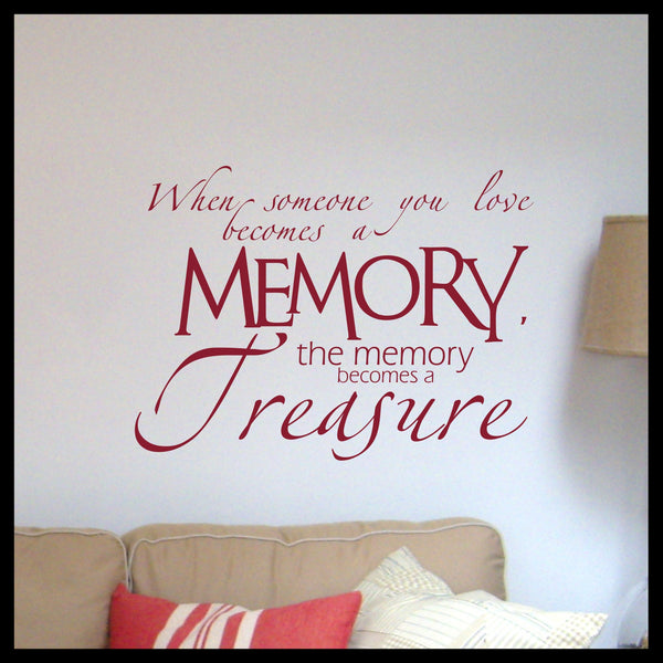 When Someone You Love Becomes A Memory The Memory Becomes A Treasure Vinyl Wall Decal