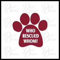 Who Rescued Whom? Dog Cat Pet Paw Print Vinyl Car/Laptop Decal