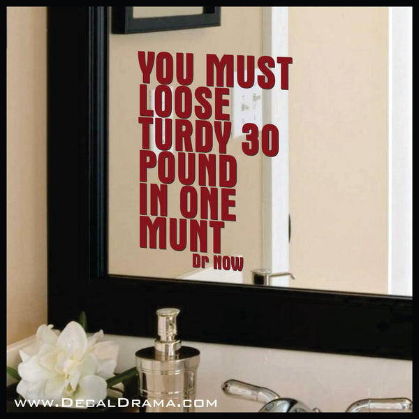 You Must Loose Turdy 30 Pound in One Munt, Body Positive Mirror Motivator Vinyl Decal