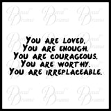 You are LOVED You are ENOUGH ... Beautiful, Worthy, IRREPLACEABLE Mirror Motivator Vinyl Decal