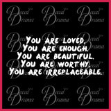 You are LOVED You are ENOUGH ... Beautiful, Worthy, IRREPLACEABLE Mirror Motivator Vinyl Decal